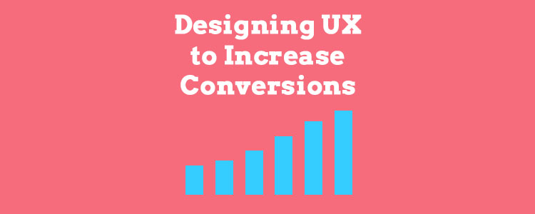 How to Design User Experience to Increase Conversions